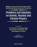 Problems and Solutions on Atomic, Nuclear and Particle Physics