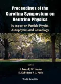 Neutrino Physics: Its Impact on Particle Physicsstrophysics and Cosmology: Proceedings of the Carolina Symposium on Neutrino Physics