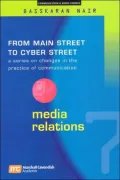 Media Relations Vol. 7 : From Main Street to Cyber Street: Changes in the Practice of Communication