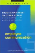 Employee Communication Vol. 5 : From Main Street to Cyber Street: Changes in the Practice of Communication