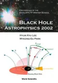 Black Hole Astrophysics 2002: Proceedings of the Sixth APCTP Winter School