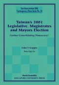 Taiwan's 2001 Legislative, Magistrates and Mayors Election : Further Consolidating Democracy?