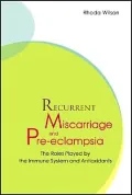 Recurrent Miscarriage and Pre-Eclampsia : The Roles Played by the Immune System and Antioxidants