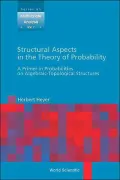 Structural Aspects in the Theory of Probability: A Primer in Probabilities on Algebraic: Topological Structures