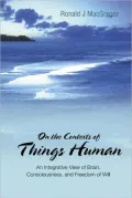 On the Contexts of Things Human: An Integrative View of Brain, Consciousnessnd Freedom of Will