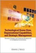 Technological Know-How, Organizational Capabilitiesnd Strategic Management: Business Strategy and Enterprise Development in Competitive Environments