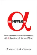 The Power of Alpha: Electron Elementary Particle Generation with a- Quantized Lifetimes and Masses