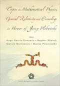 Topics in Mathematical Physics General Relativity and Cosmology in Honor of Jerzy Plebanski: Proceedings of 2002 International Conference