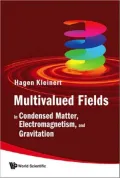 Multivalued Fields: In Condensed Matter, Electromagnetismnd Gravitation