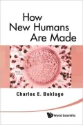 How New Humans are Made: Cells and Embryos, Twins and Chimeras, Left and Right, Mind/Self/Soul, Sexnd Schizophrenia