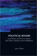 Political Booms: Local Money and Power in Taiwan, East China, Thailandnd the Philippines