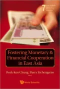 Fostering Monetary & Financial Cooperation in East Asia (World Scientific Studies in Interna...