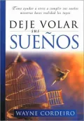 Deje volar sus suenos (The Dream Releasers: How to Help Others Realize Their Dreams While Achieving Your Own)