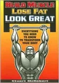 Build Muscle, Lose Fat, Look Great: Everything You Need to Know to Transform Your Body
