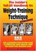 The Insider's Tell-All Handbook on Weight-Training Technique: Illustrated Step-By-Step Guide to Perfecting Your Exercise Form for Injury-Free Maximum Gain