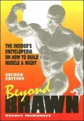 Beyond Brawn: The Insider's Encyclopedia on How to Build Muscle & Might