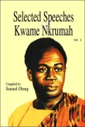 Selected Speeches Of Kwame Nkrumah. Volume 3